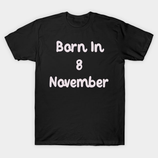 Born In 8 November T-Shirt by Fandie